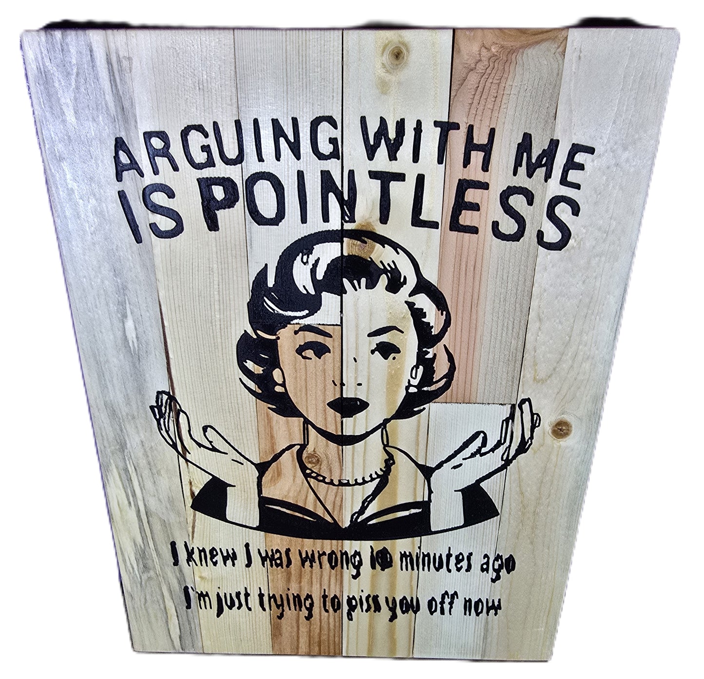 Arguing with me is pointless