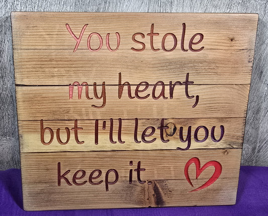 You stole my heart but I'll let you keep it.