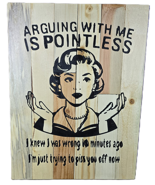 Arguing with me is pointless