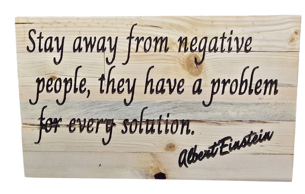 TK Wood Designs Albert Einstein quote wood wall art, "Stay away from negative people, they have a problem for every solution."