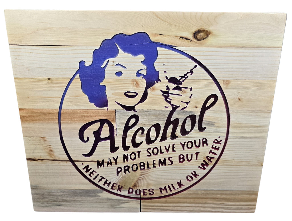 TK Wood Designs wooden sign with purple graphic of a woman and text: Alcohol may not solve your problems but neither does milk or water.