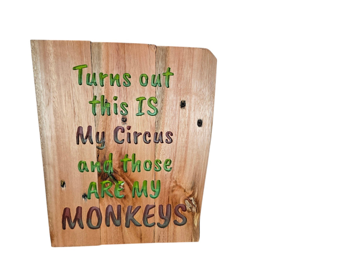 TK Wood Designs rustic wooden sign with carved text reading Turns out this IS My Circus and those ARE MY MONKEYS