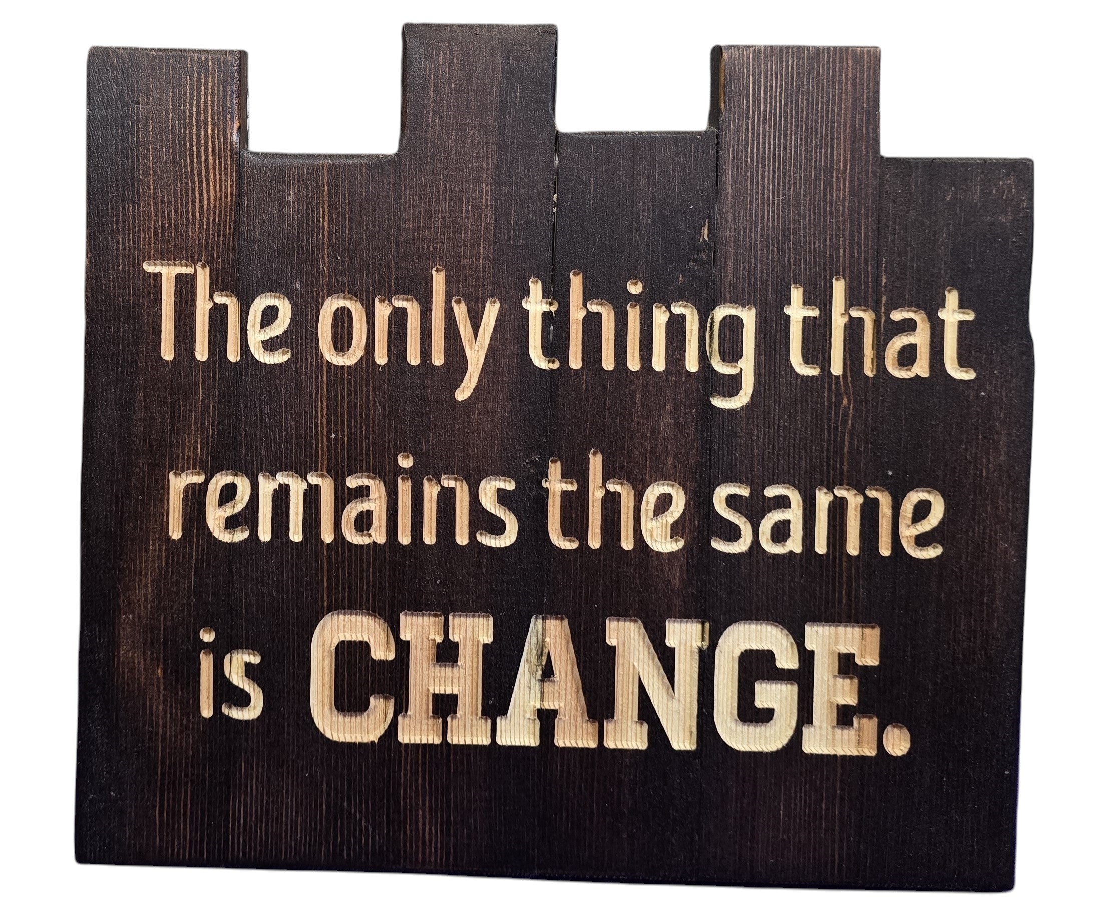 TK Wood Designs handmade dark wood sign with carved text: "The only thing that remains the same is CHANGE."