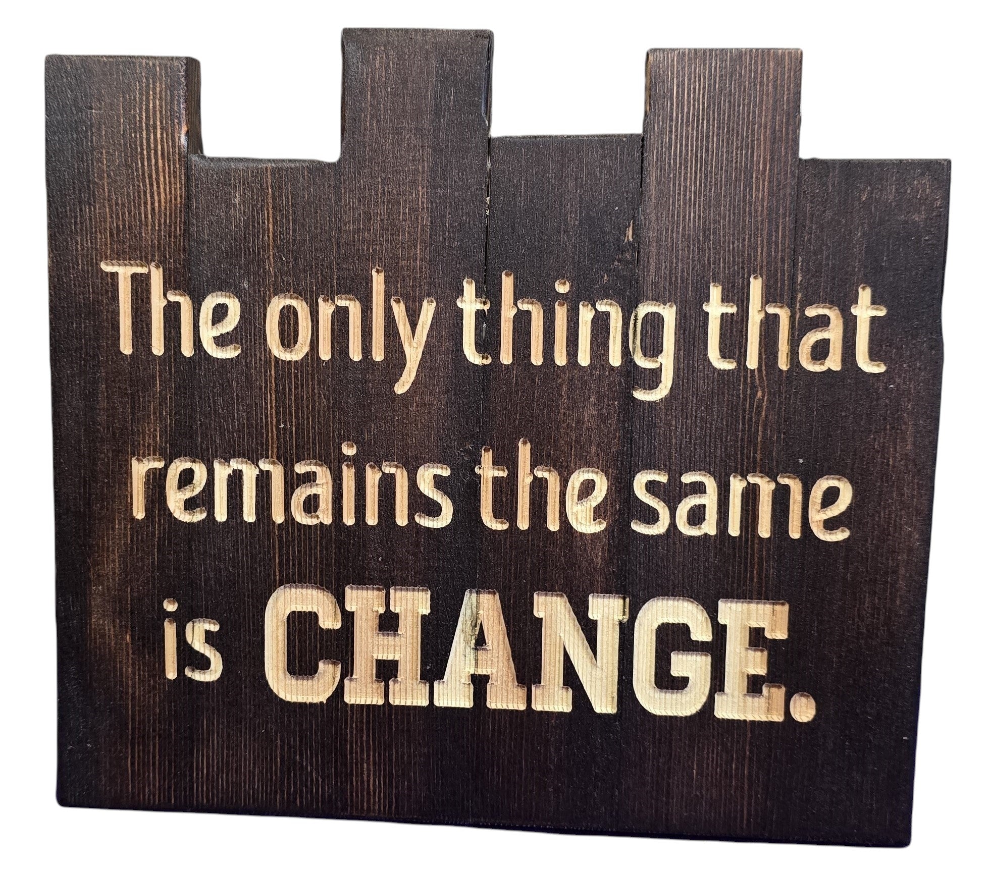 TK Wood Designs dark wood sign with carved text "The only thing that remains the same is CHANGE."