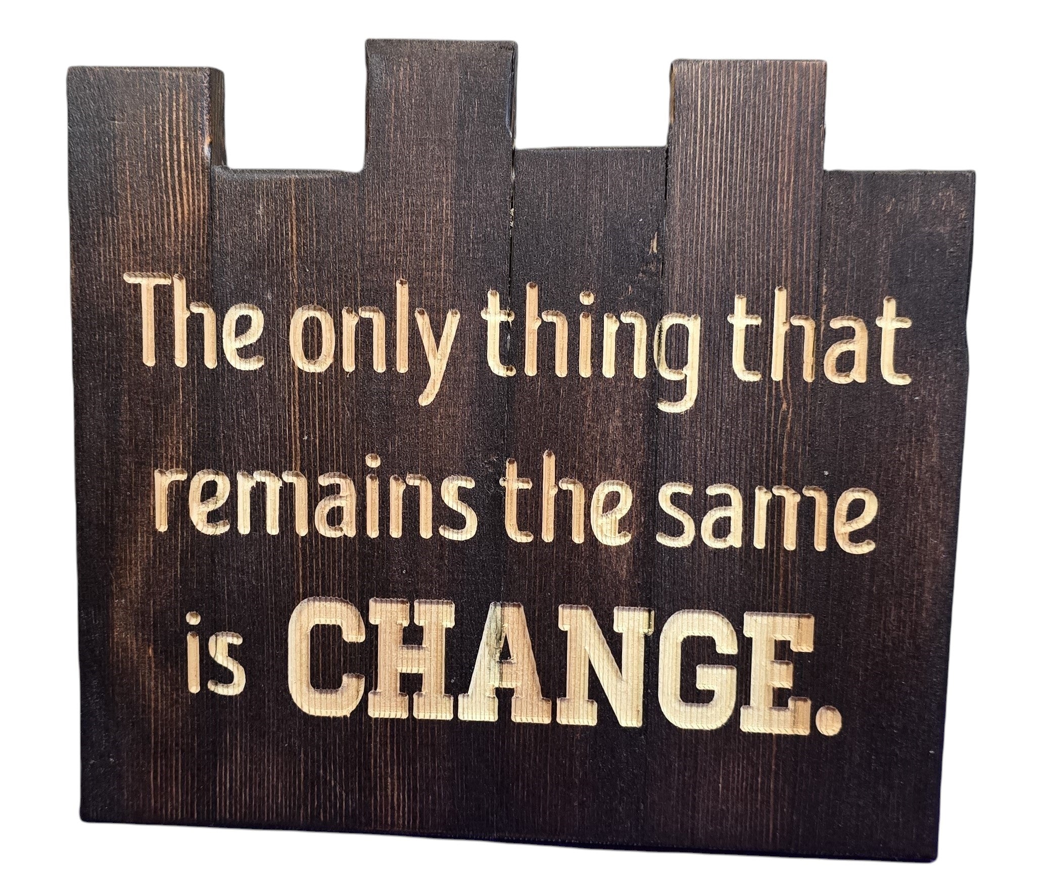 TK Wood Designs dark wood sign with carved text: "The only thing that remains the same is CHANGE."