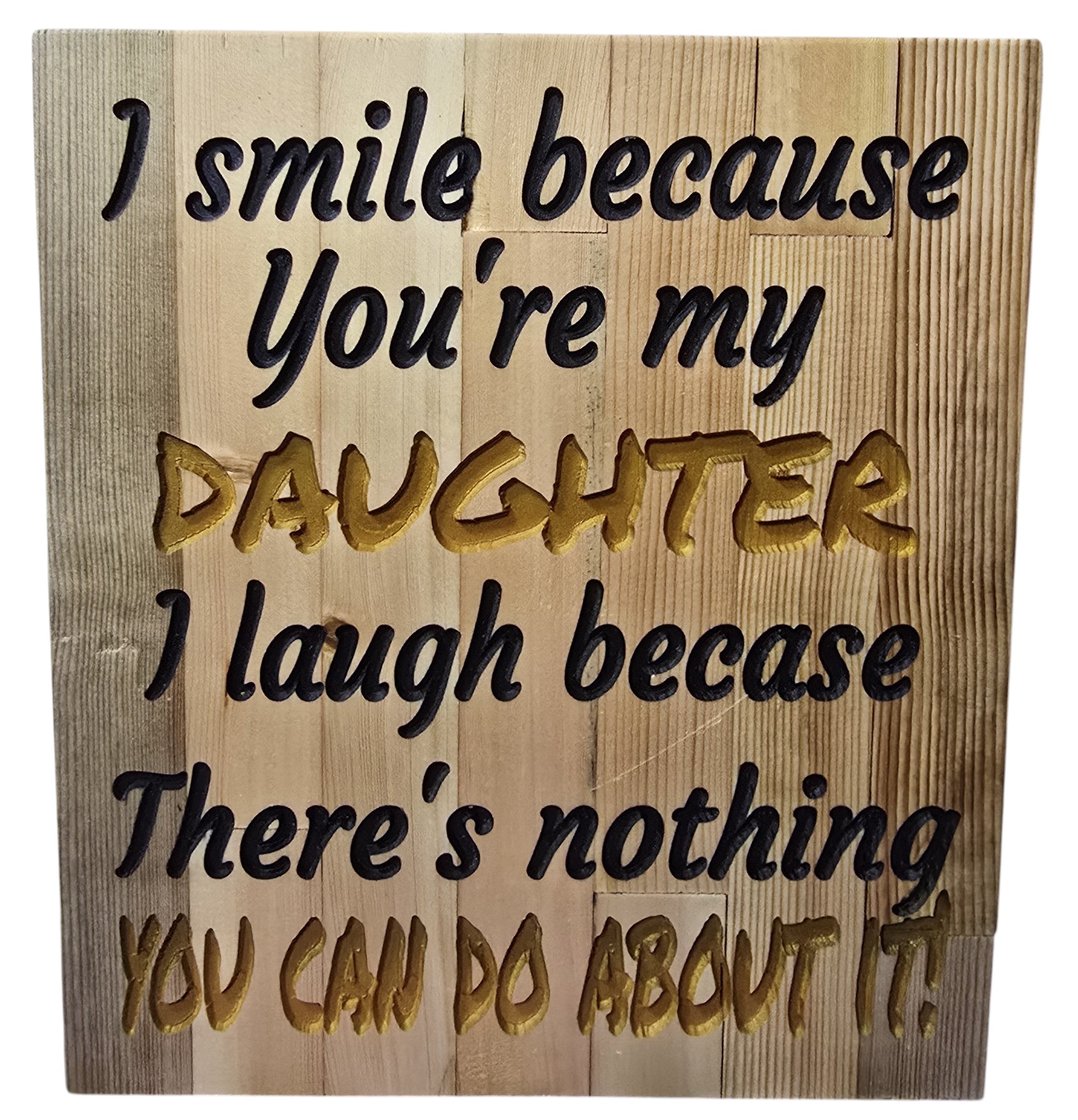TK Wood Designs wooden sign with carved text: "I smile because you're my DAUGHTER. I laugh because there's nothing YOU CAN DO ABOUT IT!"