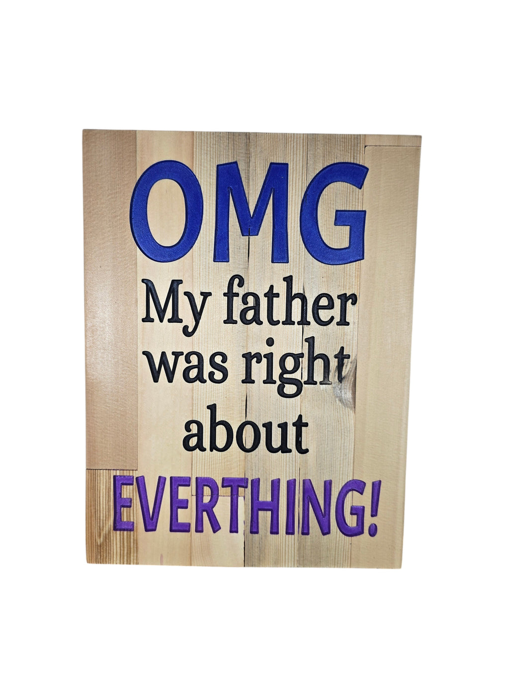 TK Wood Designs rustic wooden wall sign with blue and black lettering reading OMG My father was right about EVERYTHING