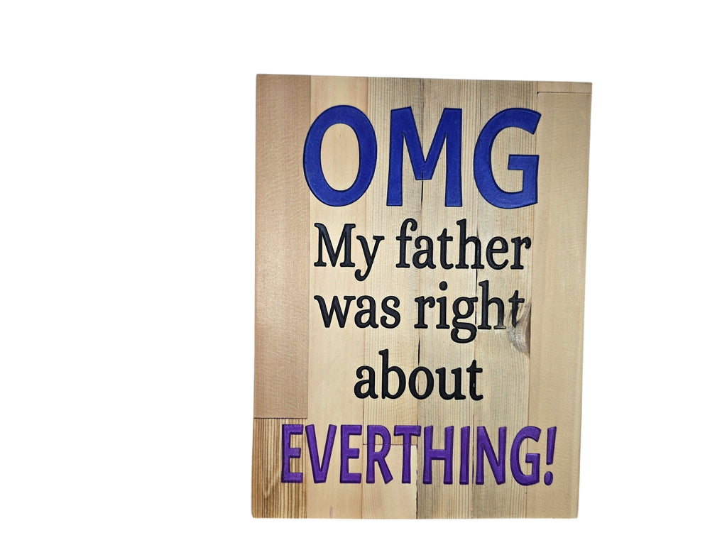 TK Wood Designs rustic wooden wall sign with blue and black lettering reading OMG My father was right about EVERYTHING