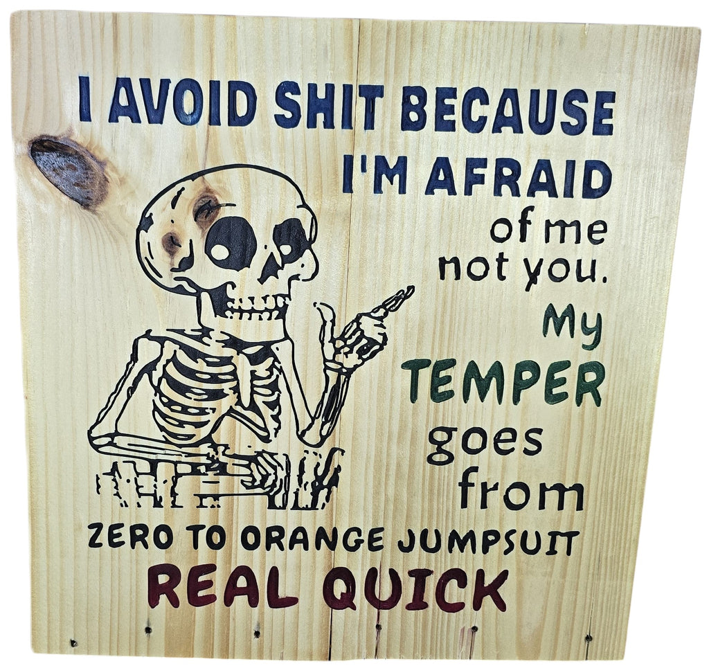 TK Wood Designs funny skeleton wood sign with quote: "I avoid shit because I'm afraid of me not you. My temper goes from zero to orange jumpsuit real quick."