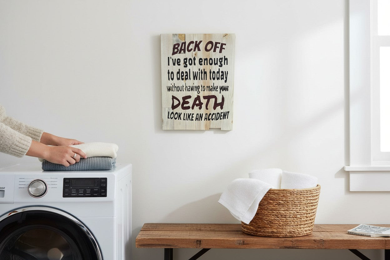 TK Wood Designs rustic wood sign with humorous quote 'Back off I've got enough to deal with today without having to make your death look like an accident.'
