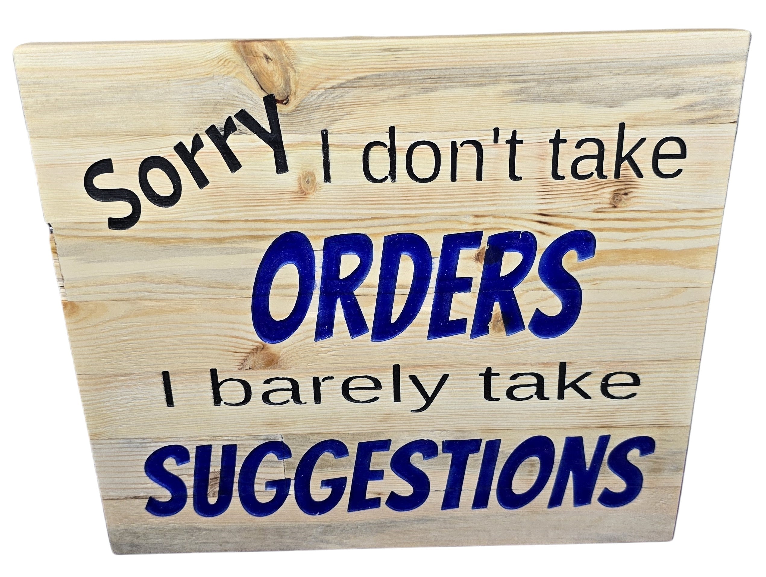 TK Wood Designs rustic wooden sign with black text reading "Sorry I don't take orders" and blue text reading "ORDERS" and "SUGGESTIONS".