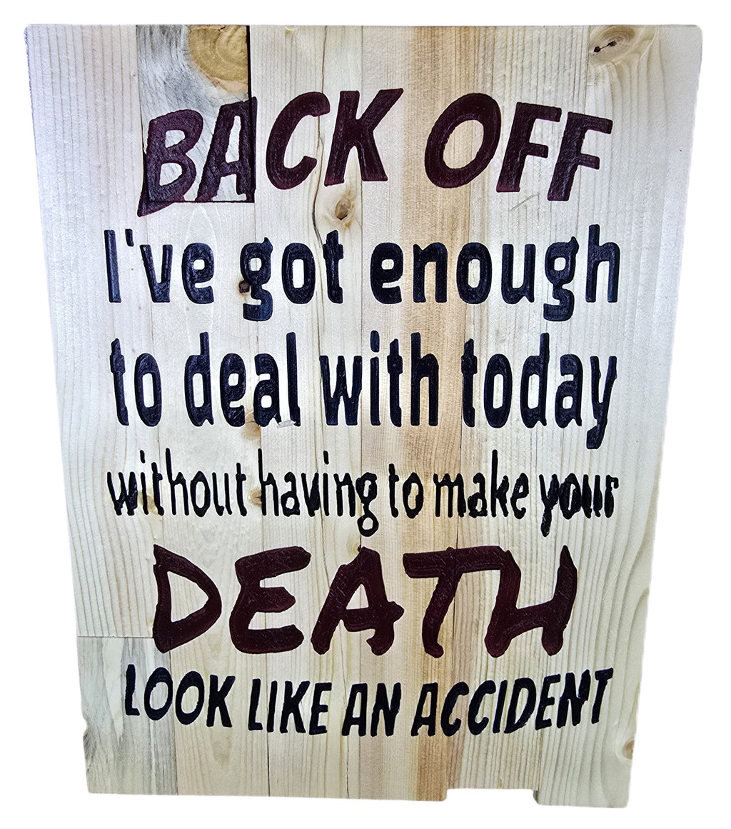 TK Wood Designs rustic wooden sign with humorous quote "Back Off I've got enough to deal with today without having to make your DEATH LOOK LIKE AN ACCIDENT."