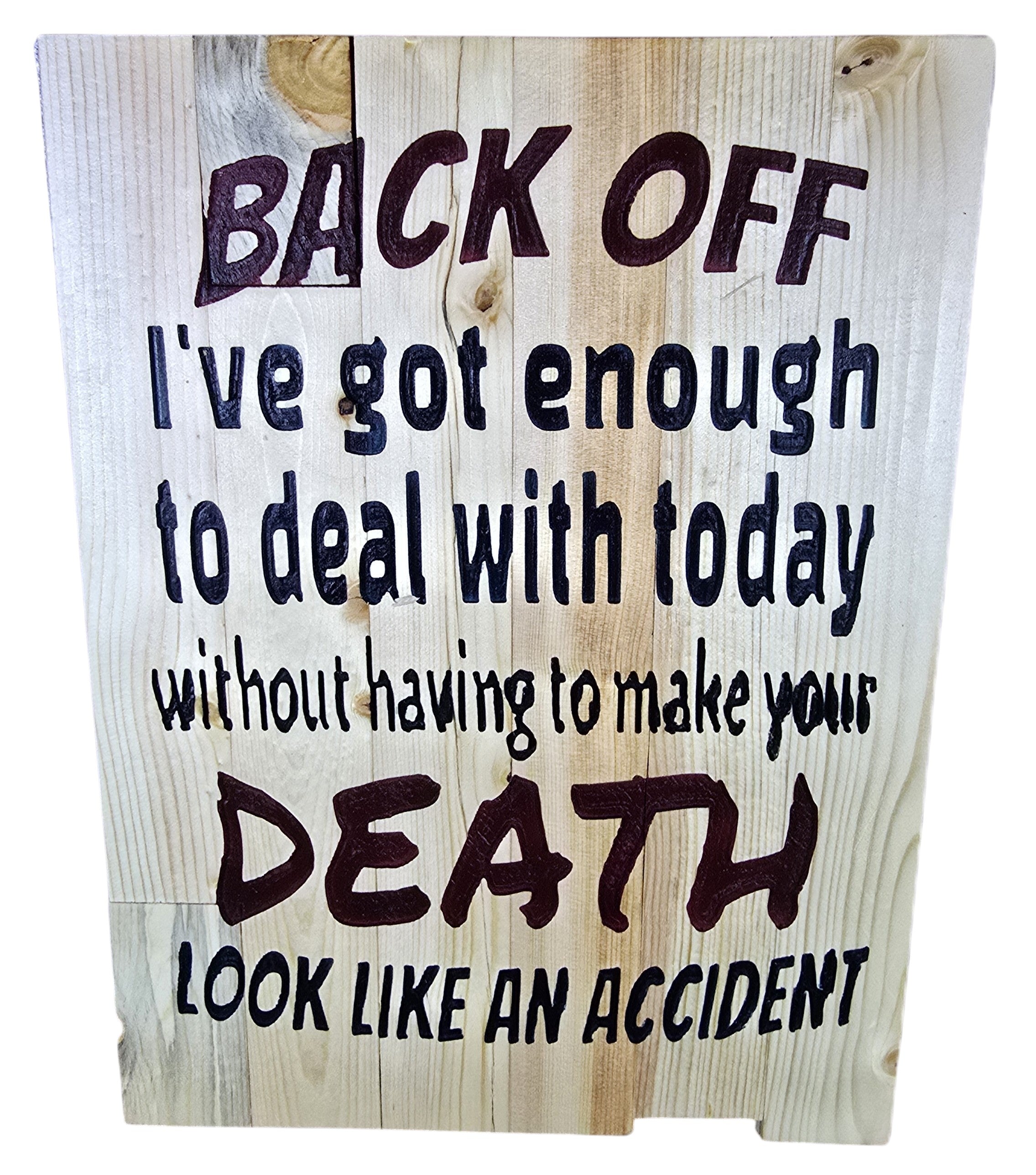 TK Wood Designs rustic wooden sign with humorous quote "Back Off I've got enough to deal with today without having to make your DEATH LOOK LIKE AN ACCIDENT."