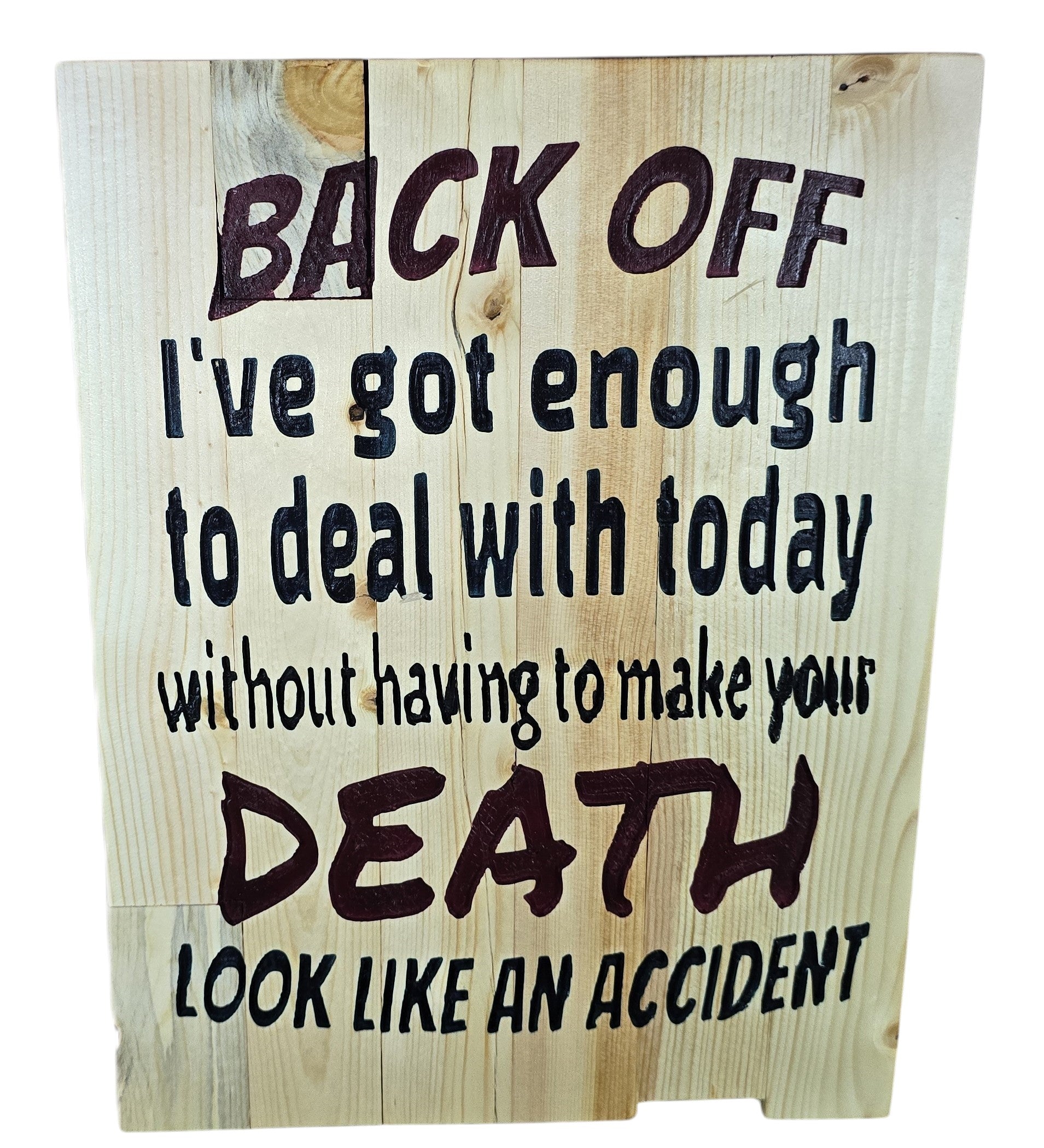 TK Wood Designs rustic wooden sign with black text reading "BACK OFF I've got enough to deal with today without having to make your DEATH LOOK LIKE AN ACCIDENT."
