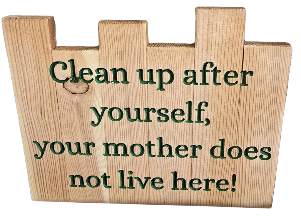 TK Wood Designs handmade wooden sign with green carved text "Clean up after yourself, your mother does not live here!"