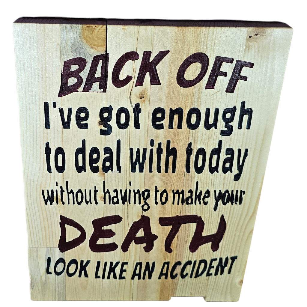 TK Wood Designs rustic wooden sign with humorous quote "BACK OFF I've got enough to deal with today without having to make your DEATH LOOK LIKE AN ACCIDENT."
