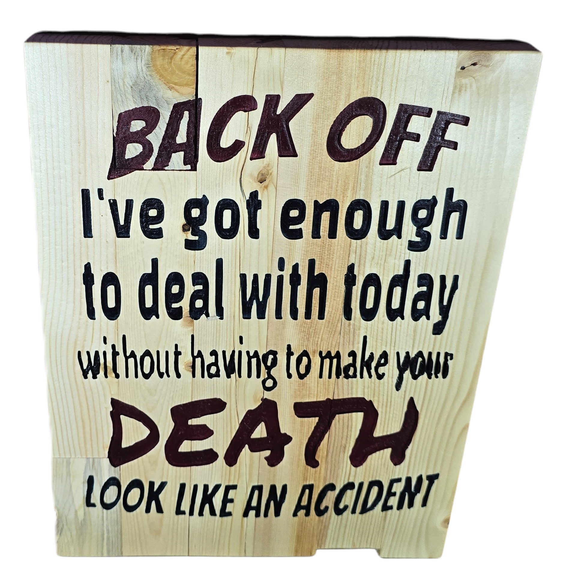 TK Wood Designs rustic wooden sign with humorous quote "BACK OFF I've got enough to deal with today without having to make your DEATH LOOK LIKE AN ACCIDENT."