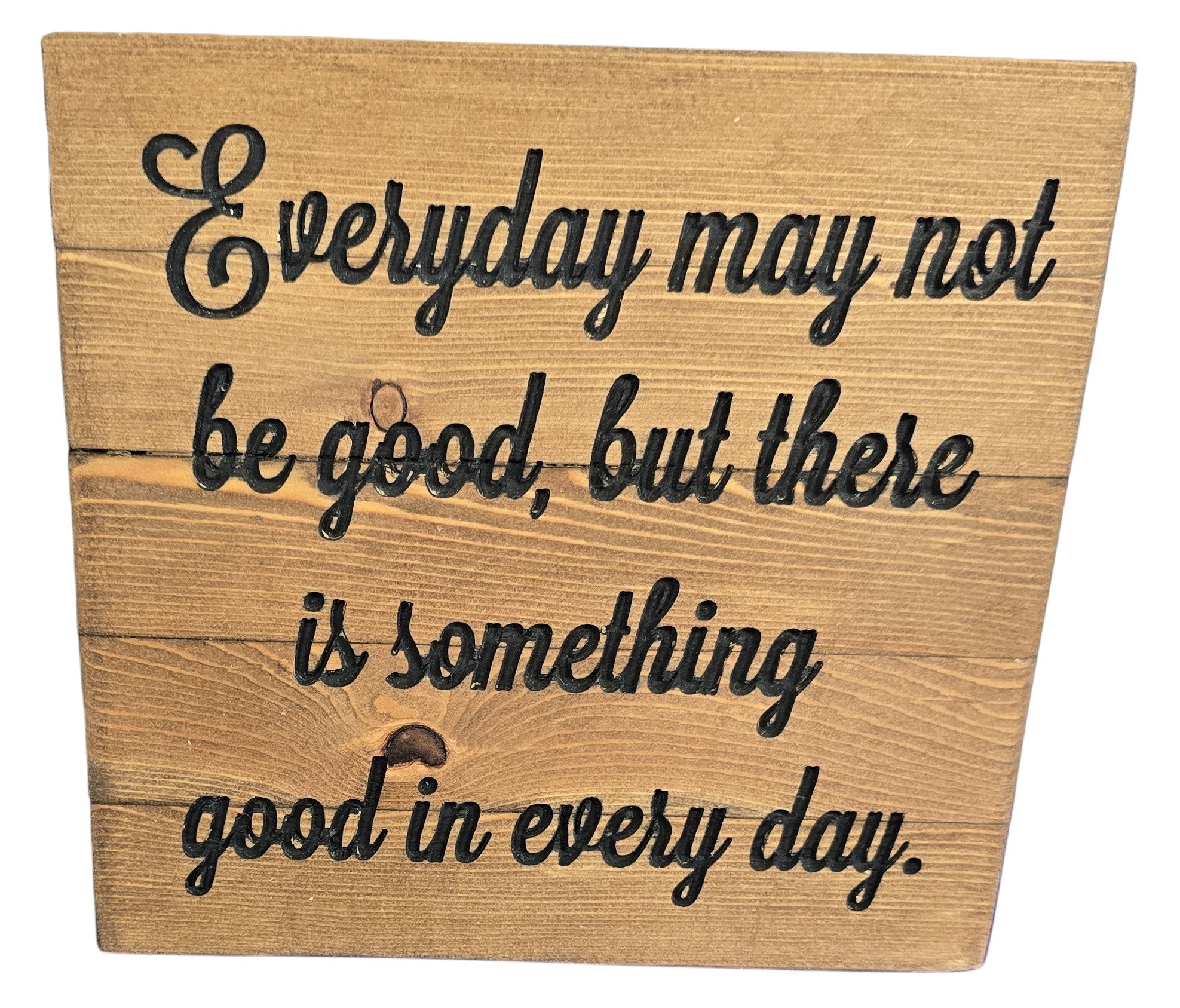 TK Wood Designs rustic wooden sign with carved black lettering reading "Everyday may not be good, but there is something good in every day."