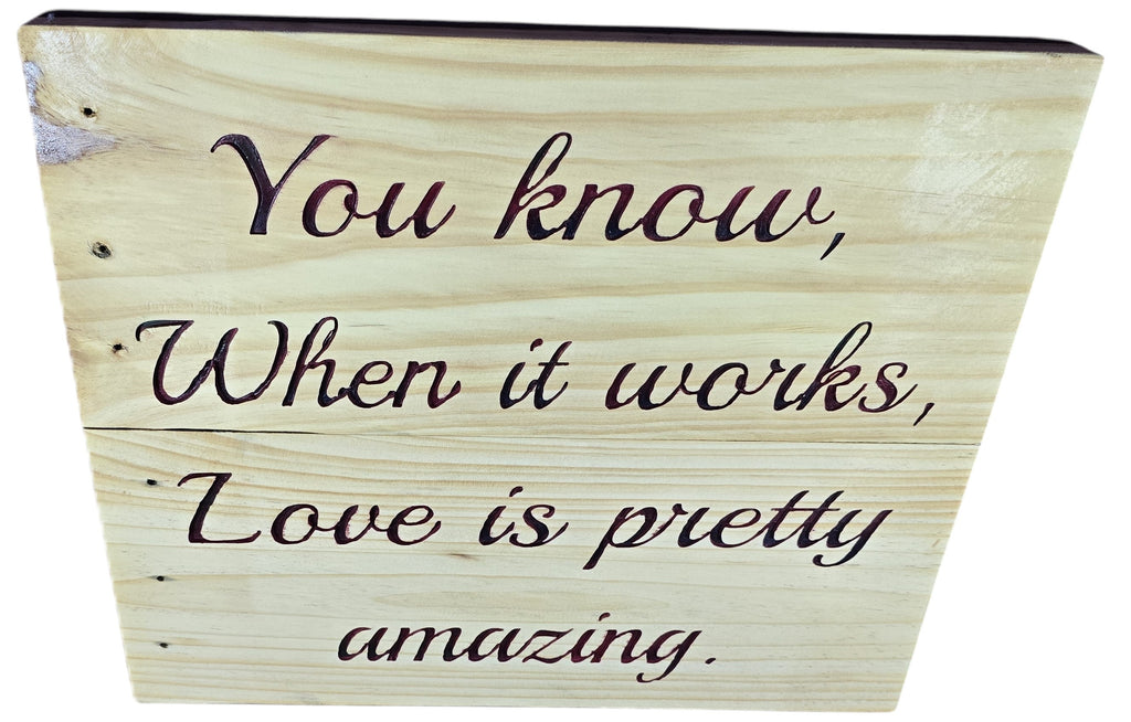 TK Wood Designs natural wood wall art with carved quote "You know, When it works, Love is pretty amazing." in elegant script.