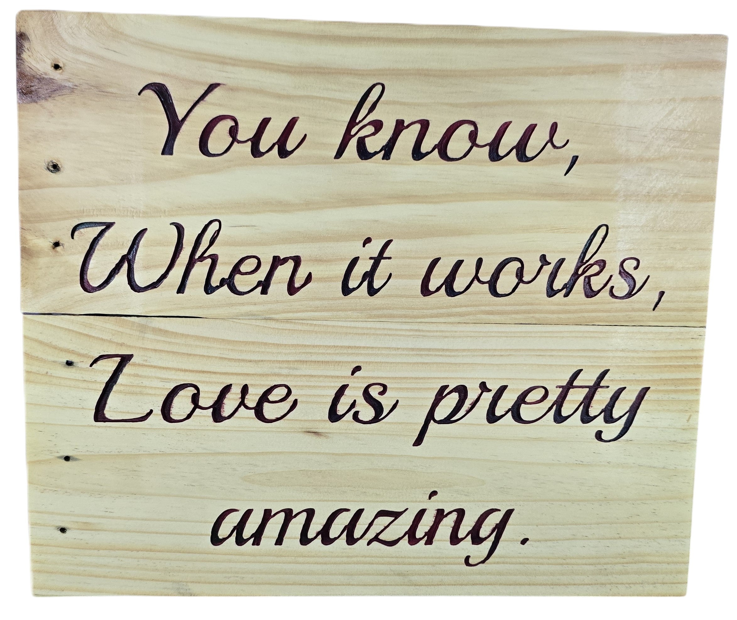 TK Wood Designs natural wood wall art with carved quote 'You know, When it works, Love is pretty amazing.' in dark script.