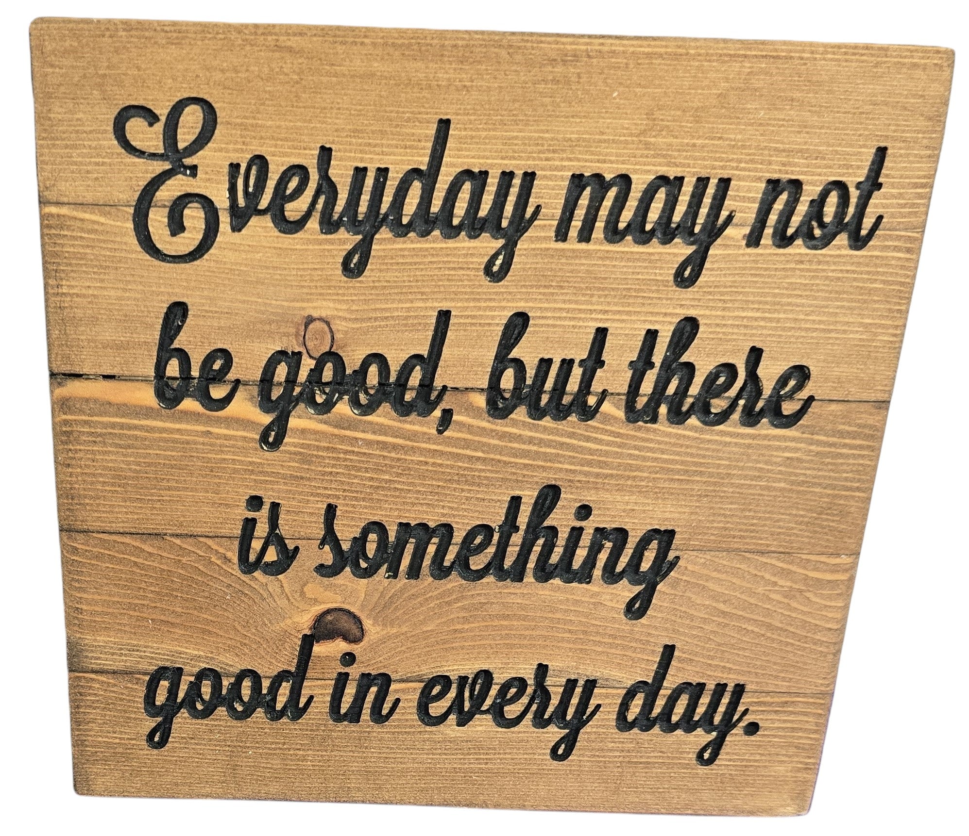 TK Wood Designs rustic wooden sign with black carved lettering reading "Everyday may not be good, but there is something good in every day."