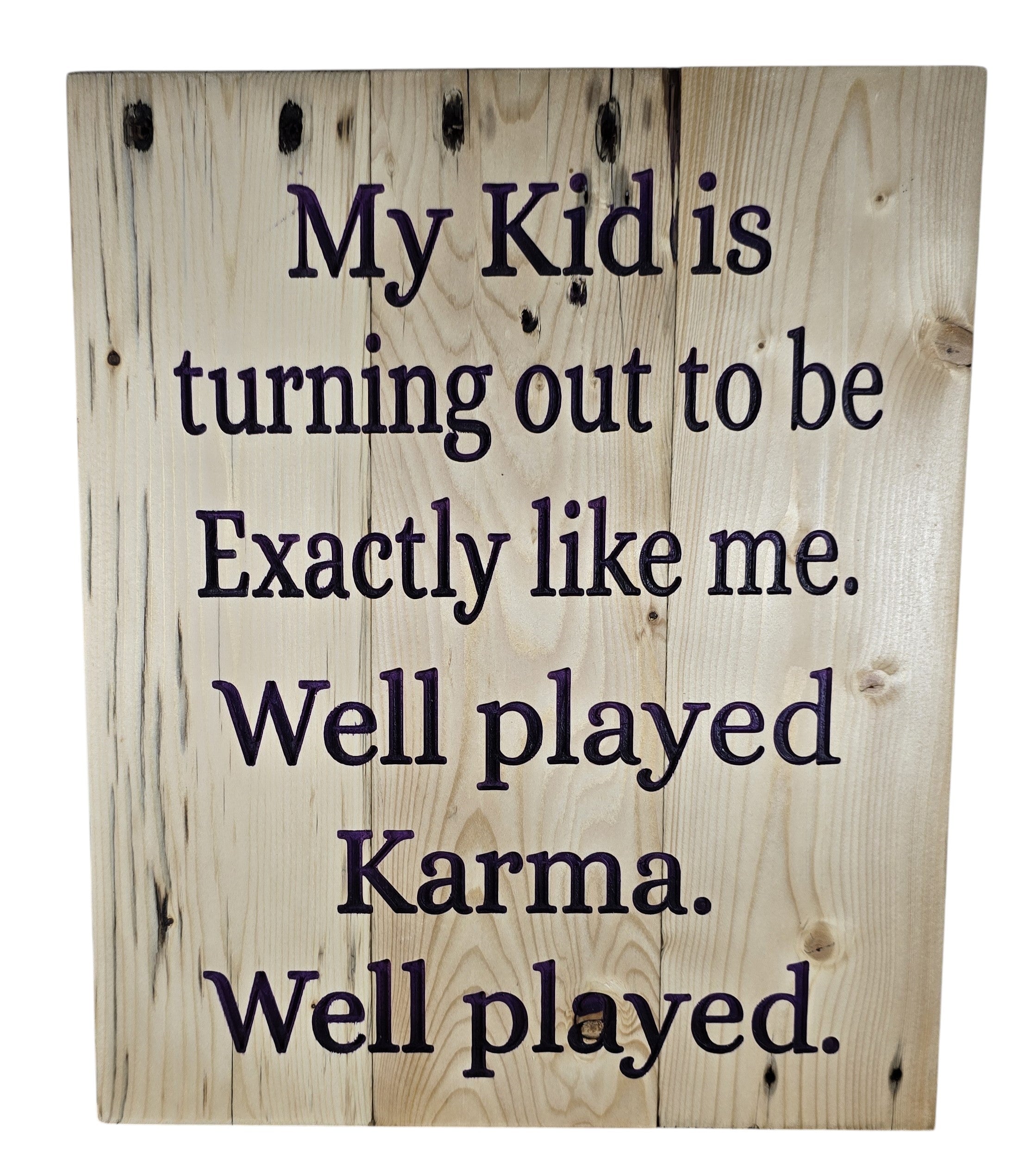 TK Wood Designs wooden sign with dark purple text reading "My Kid is turning out to be Exactly like me. Well played Karma. Well played."