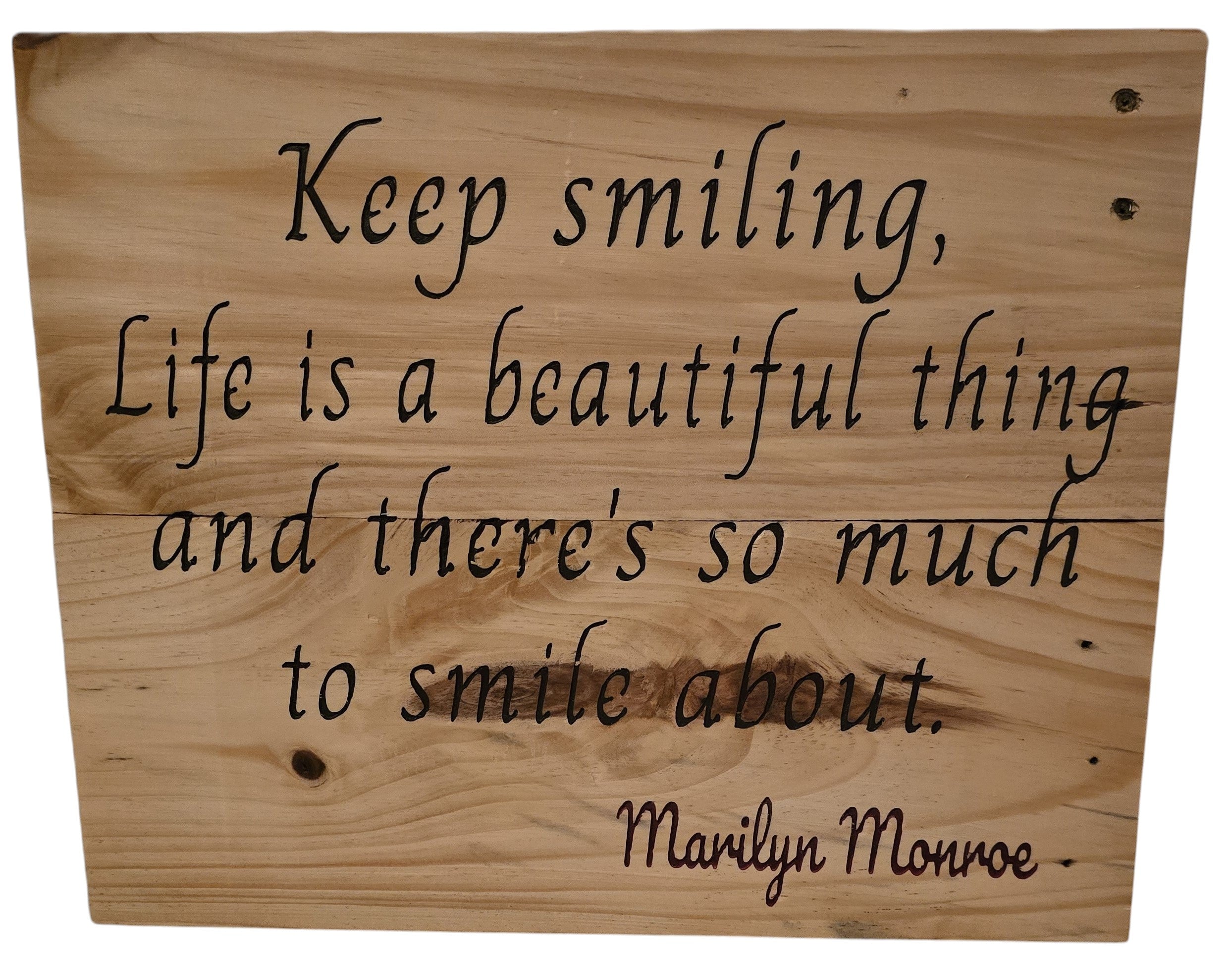 TK Wood Designs natural wood sign with carved lettering: "Keep smiling, Life is a beautiful thing and there's so much to smile about." - Marilyn Monroe
