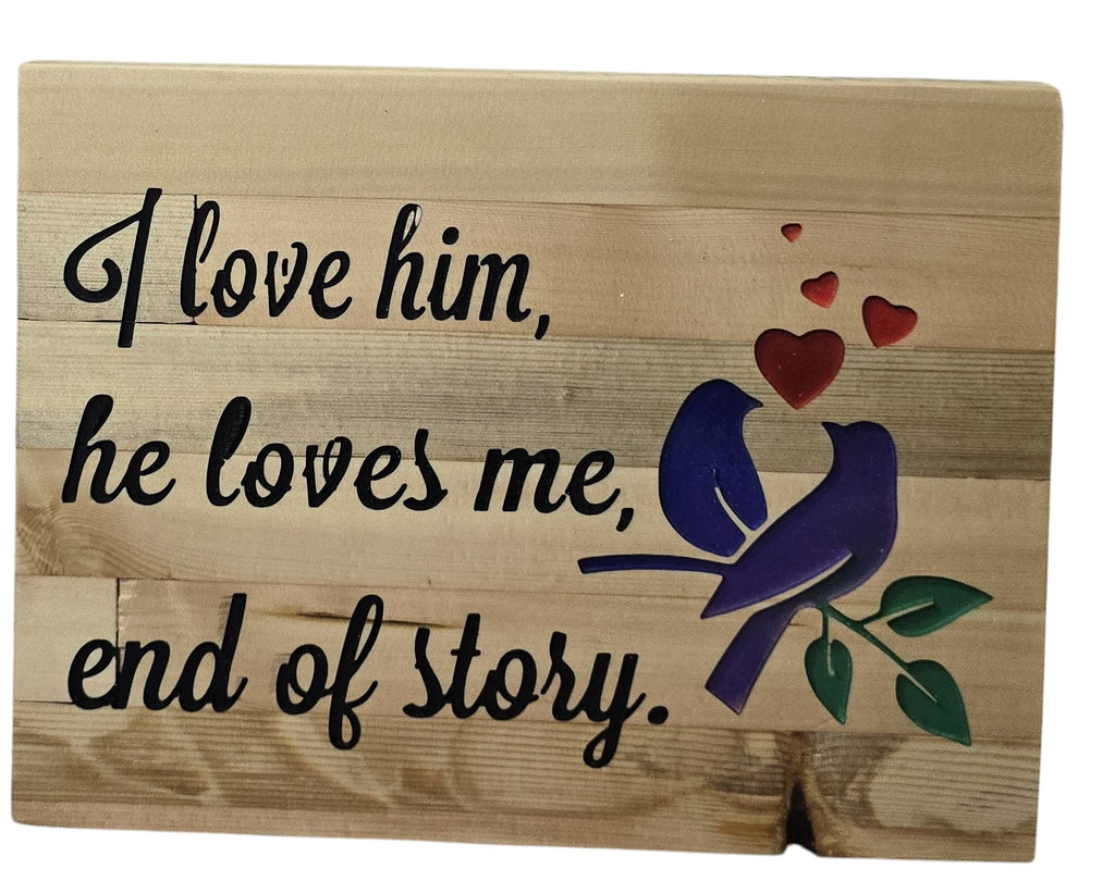 TK Wood Designs wooden sign with "I love him, he loves me, end of story." and two birds on a branch.
