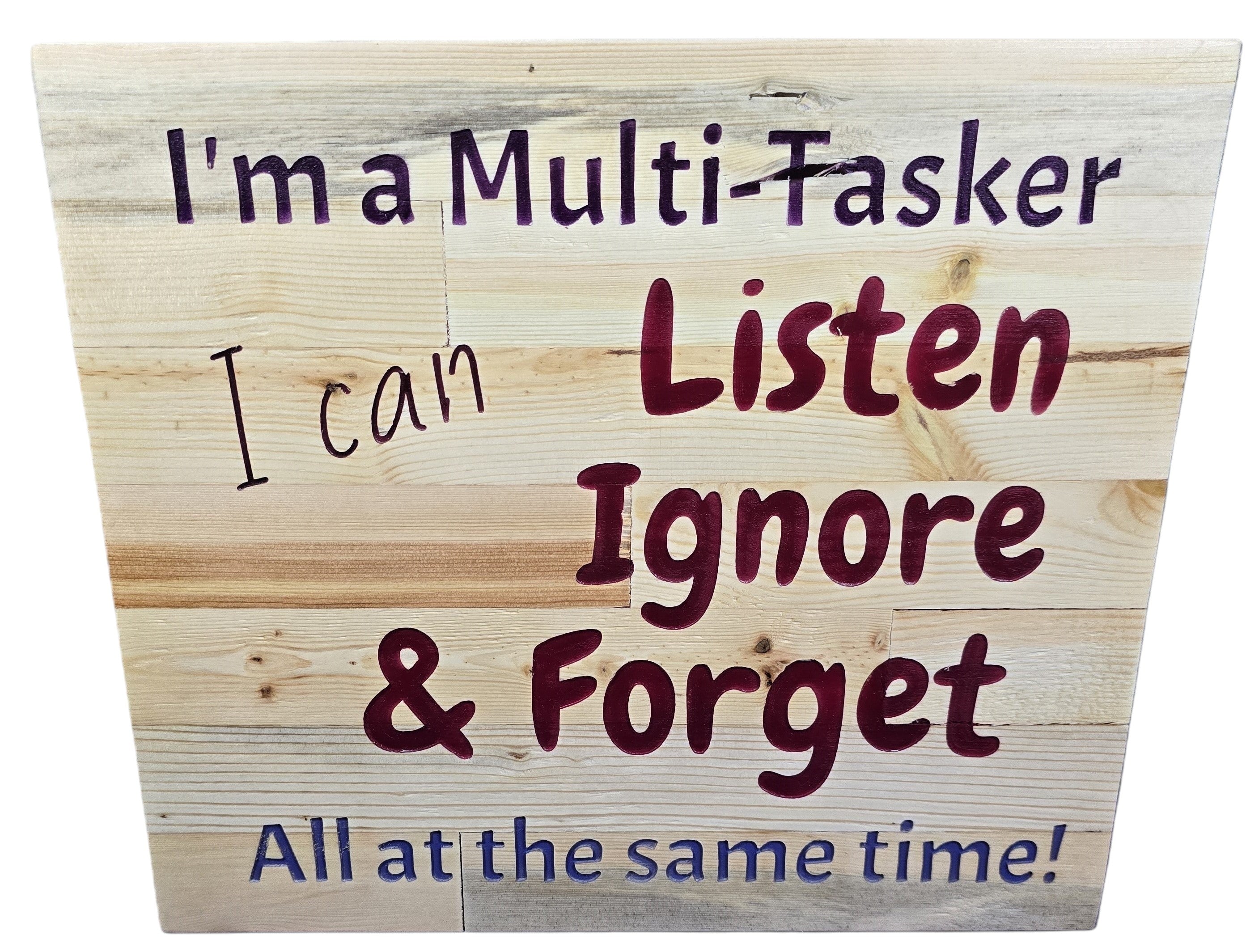 TK Wood Designs humorous wooden sign with text: I'm a multi-tasker, I can listen, ignore & forget all at the same time!