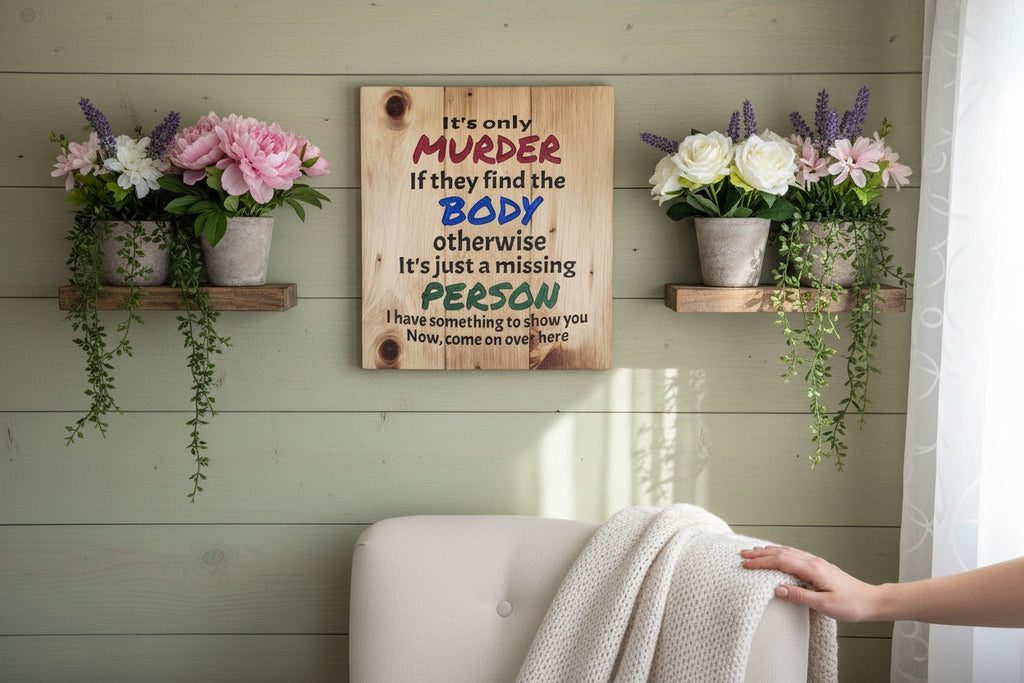 TK Wood Designs wooden sign with a humorous quote about murder and missing persons, featuring carved text in red, blue, and green.
