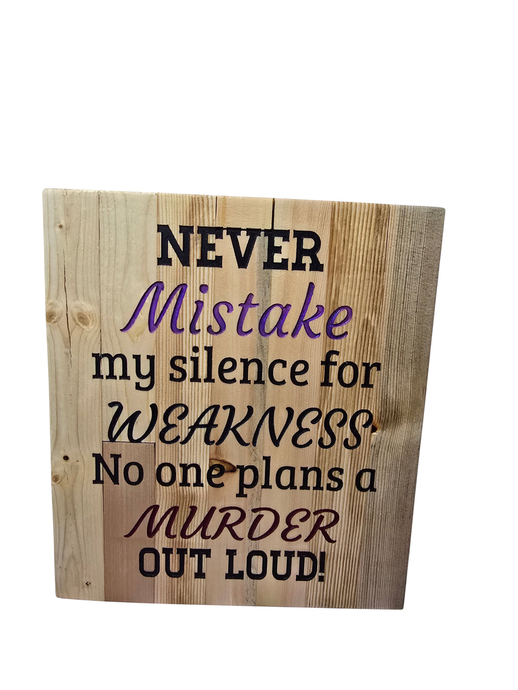 TK Wood Designs wooden sign with text "NEVER Mistake my silence for WEAKNESS No one plans a MURDER OUT LOUD!"