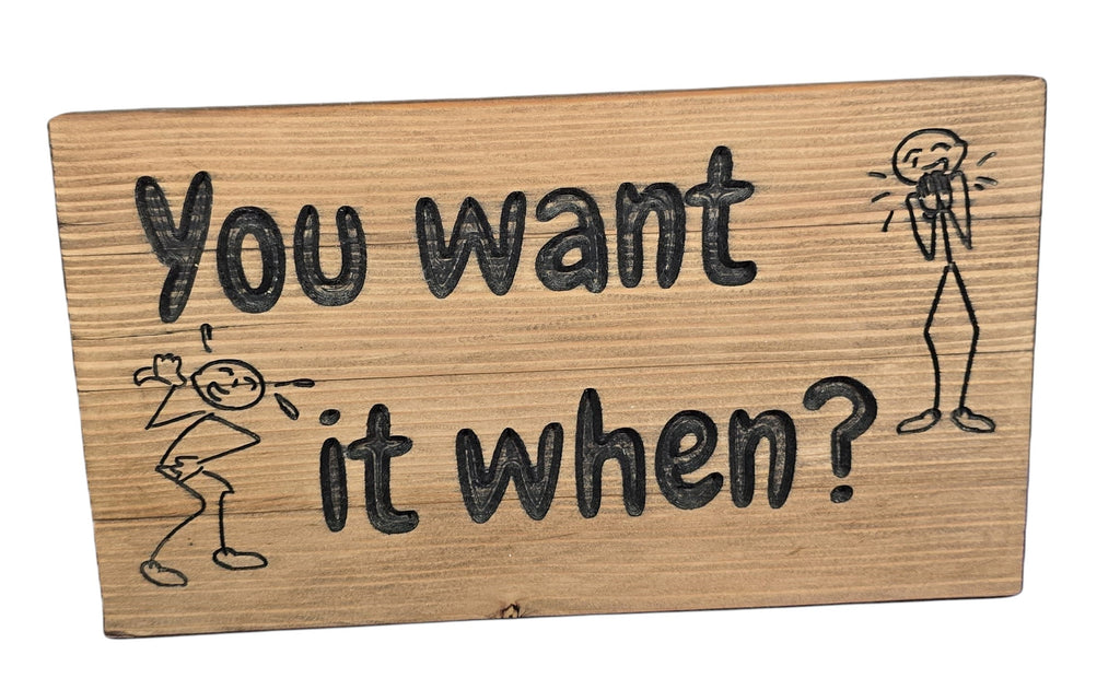 TK Wood Designs handmade reclaimed wood sign with witty hand-painted lettering "You want it when?" and stick figures laughing. Rustic home decor.