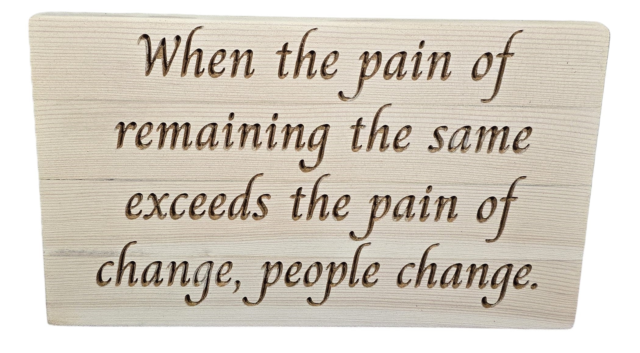 TK Wood Designs reclaimed wood sign with carved quote: "When the pain of remaining the same exceeds the pain of change, people change."