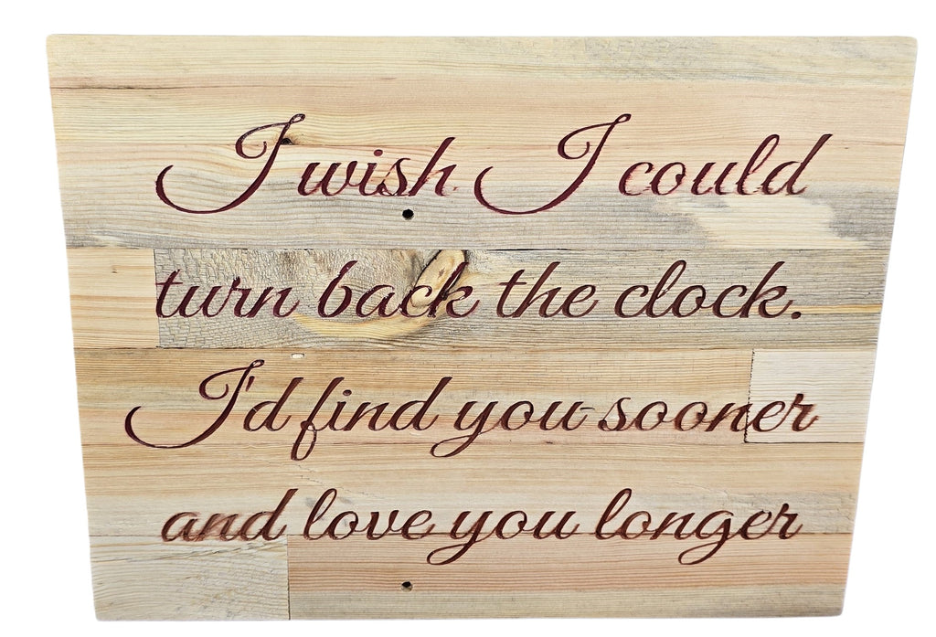 TK Wood Designs reclaimed wood sign with romantic quote 'I wish I could turn back the clock, I'd find you sooner and love you longer' in dark red lettering.