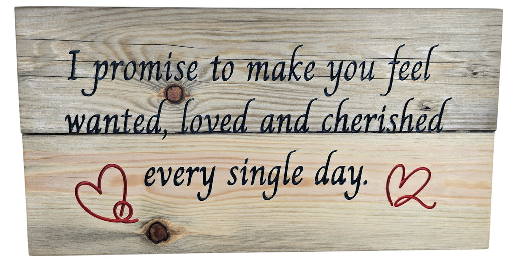 TK Wood Designs natural wood wall art with "I promise to make you feel wanted, loved and cherished every single day" in black script and red hearts.