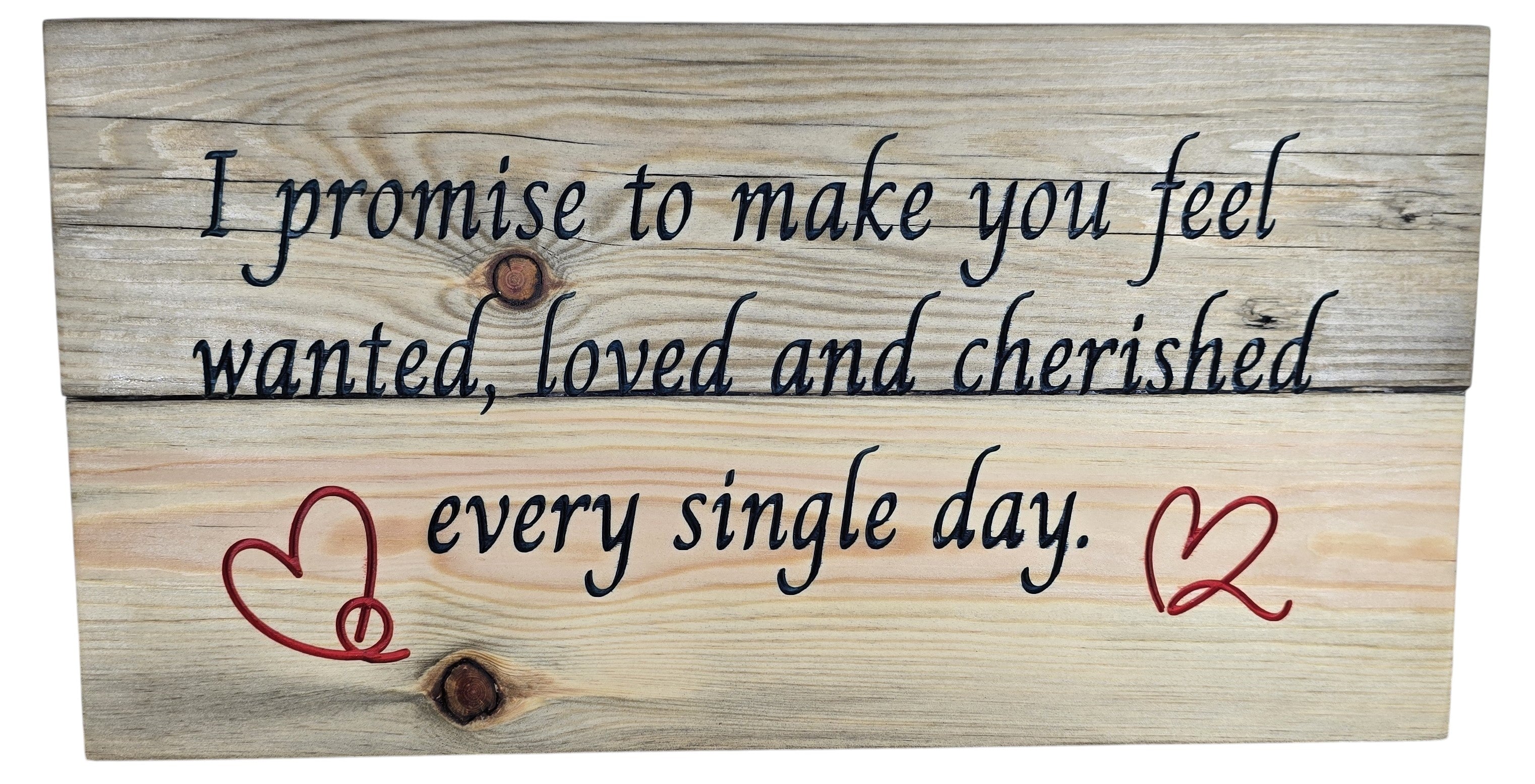 TK Wood Designs natural wood wall art with "I promise to make you feel wanted, loved and cherished every single day" in black script and red hearts.