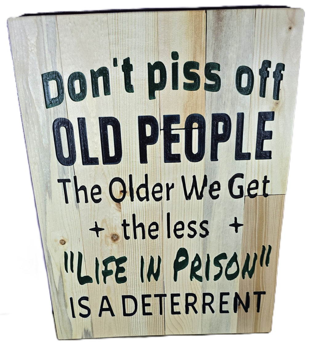 TK Wood Designs rustic salvaged wood sign with humorous quote "Don't piss off old people. The older we get, the less "life in prison" is a deterrent."