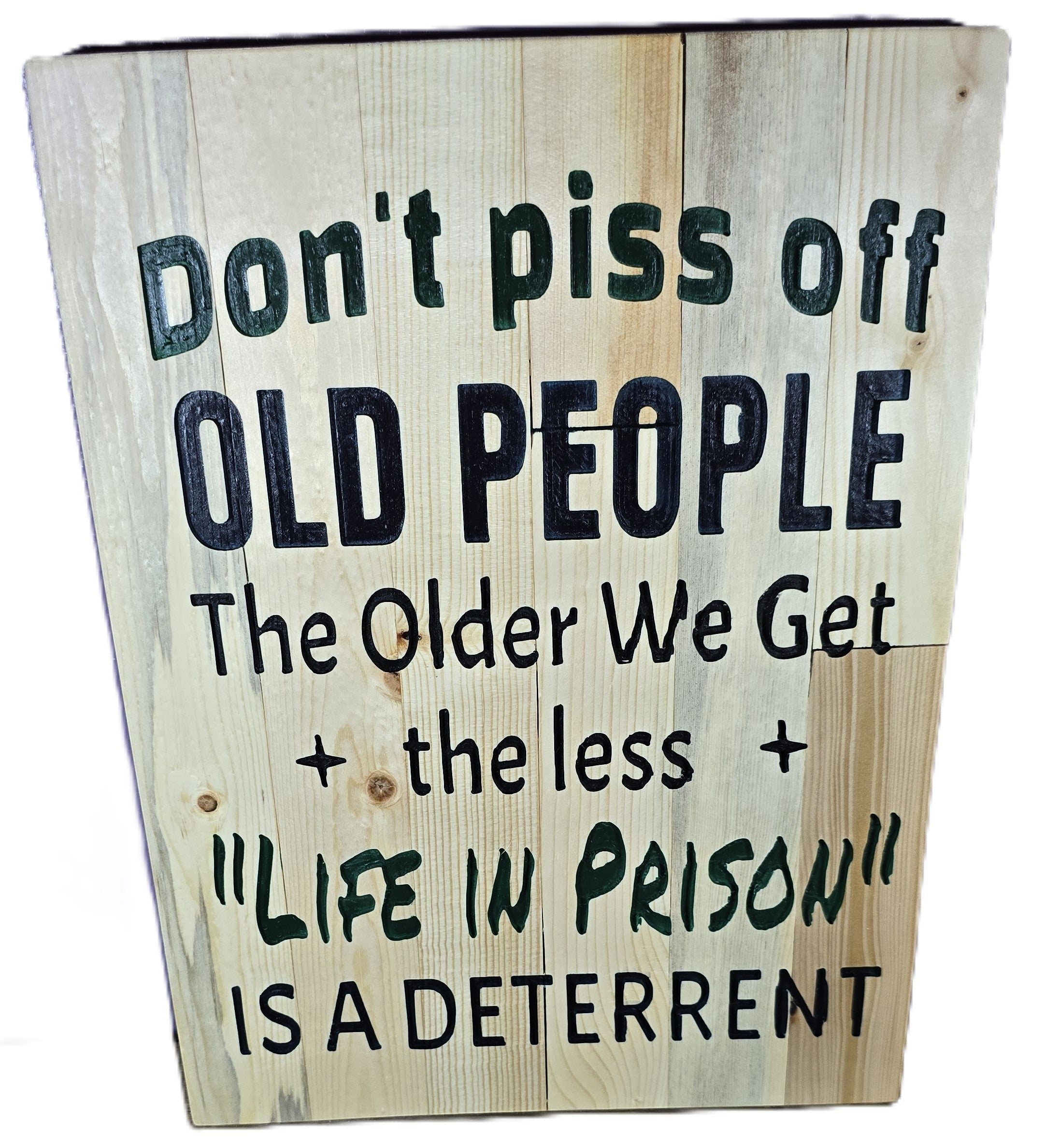 TK Wood Designs rustic salvaged wood sign with humorous quote "Don't piss off old people. The older we get, the less "life in prison" is a deterrent."