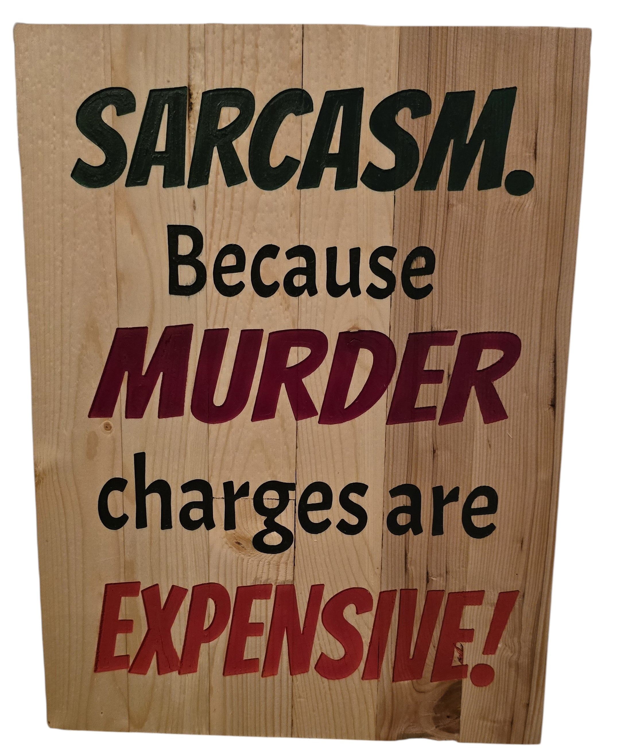 TK Wood Designs natural wood sign with rustic finish, featuring black and red text that reads "Sarcasm. Because Murder Charges Are Expensive!"