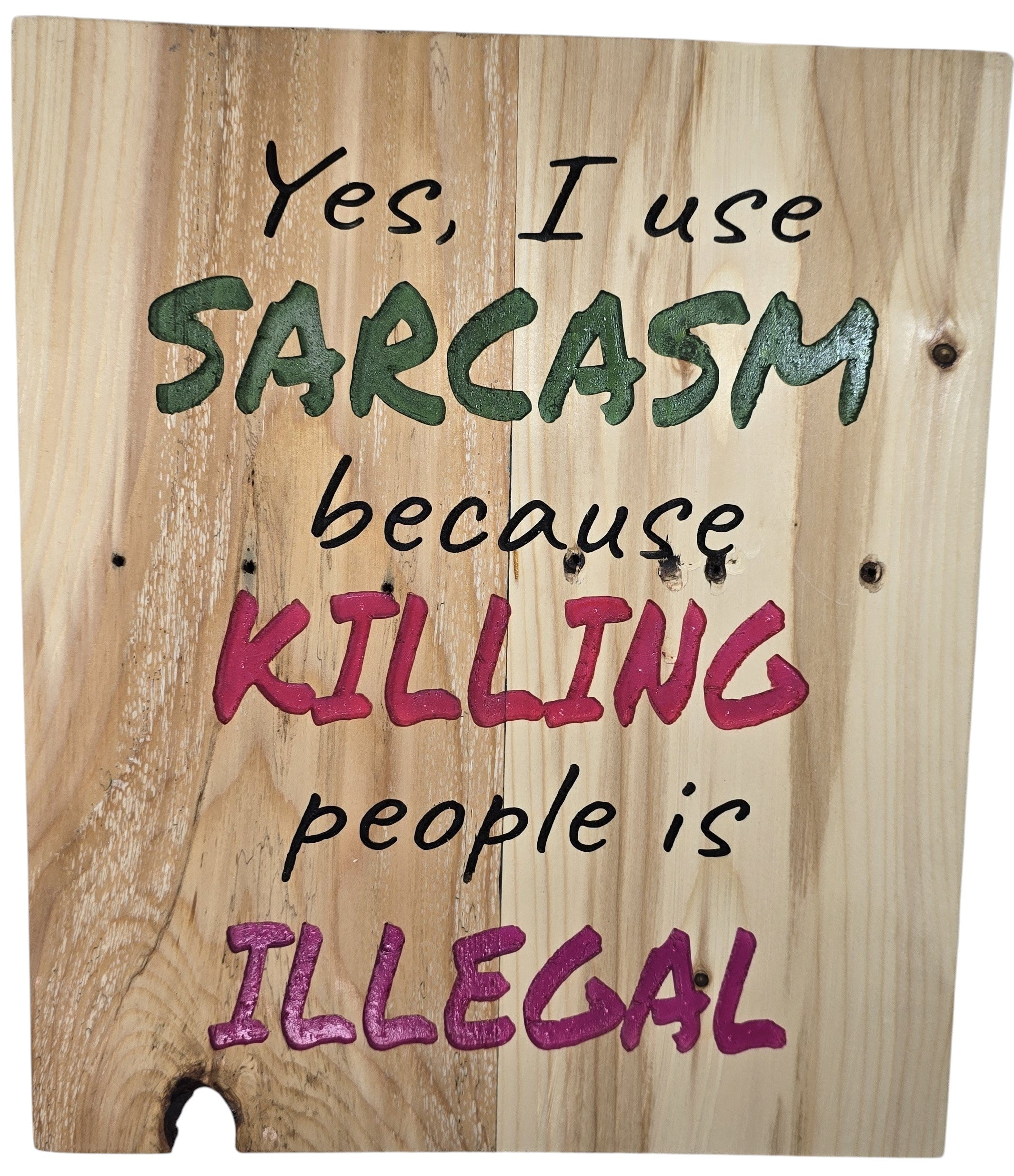 TK Wood Designs natural wood sign with bold green and pink lettering reading "Yes, I use SARCASTIC because KILLING people is ILLEGAL."