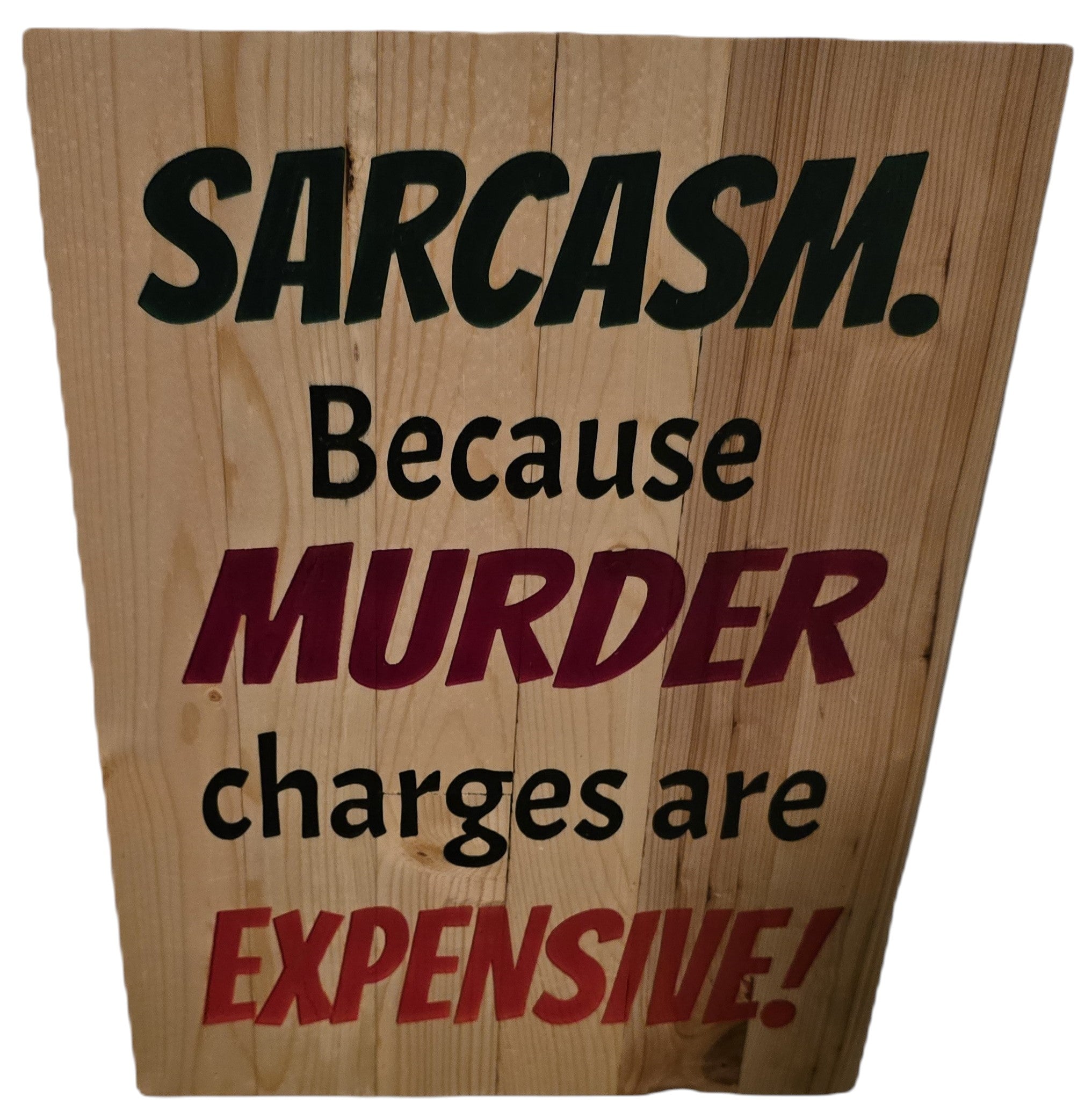 TK Wood Designs natural wood sign with rustic finish, featuring text "Sarcasm. Because Murder Charges Are Expensive!" in black, burgundy, and red.