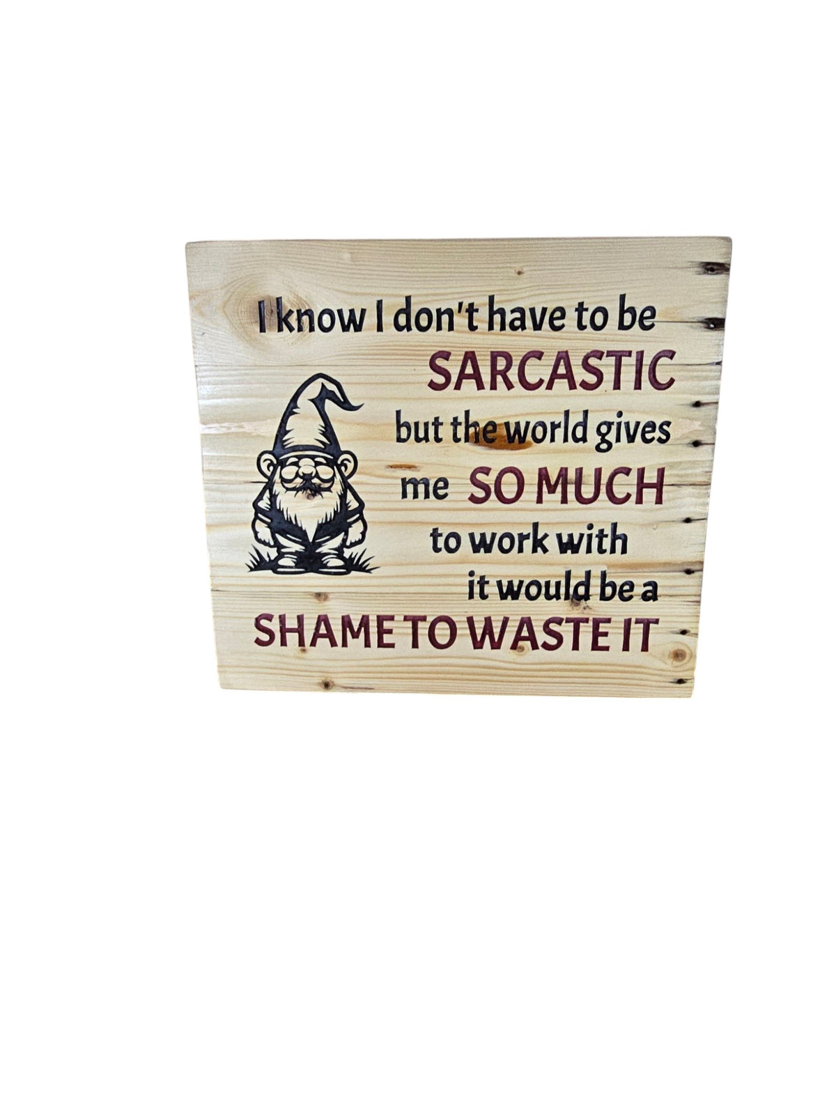 TK Wood Designs wooden sign featuring a gnome illustration and a humorous sarcastic quote in black and maroon lettering.