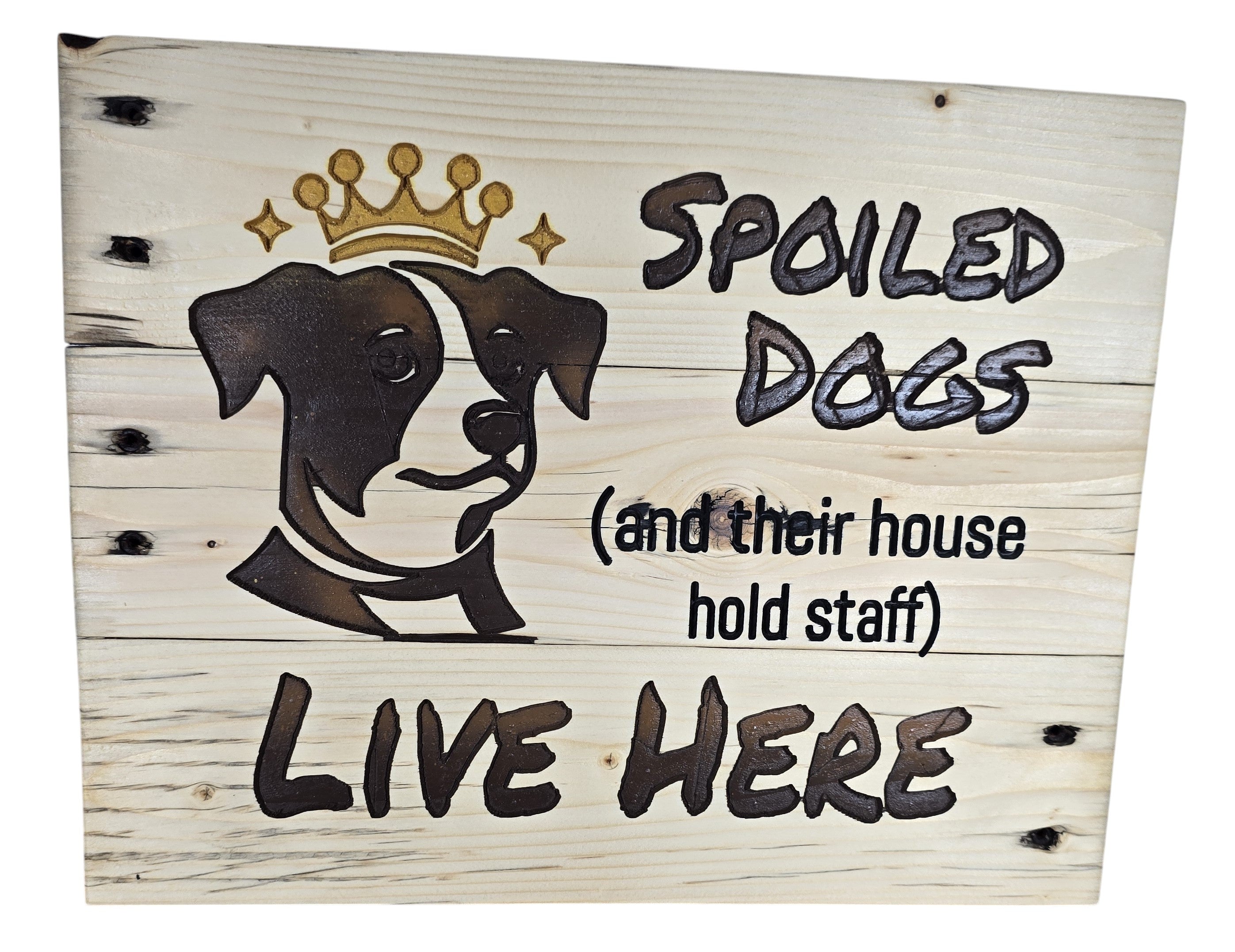 TK Wood Designs natural wood sign with a dog wearing a crown and the text "Spoiled Dogs (and their house hold staff) LIVE HERE."