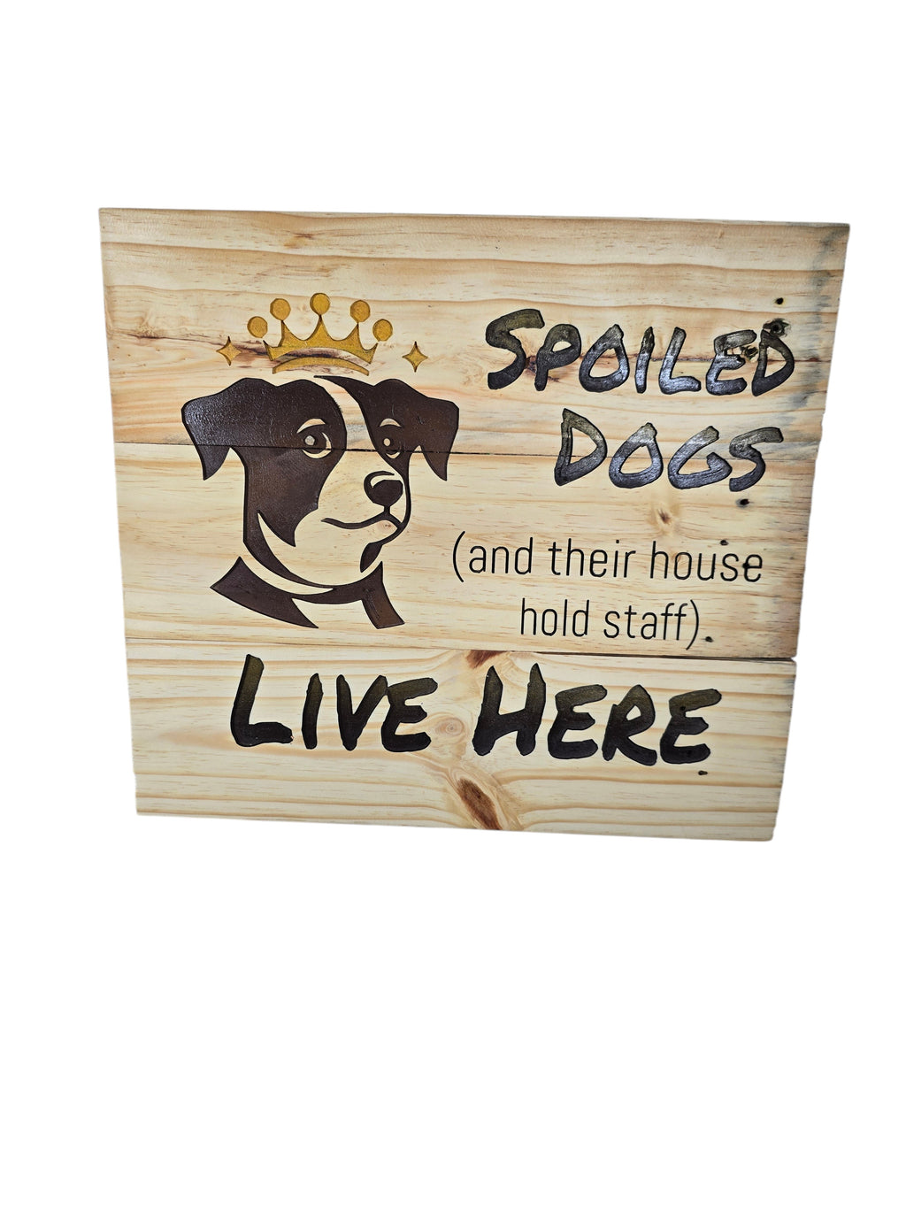 TK Wood Designs natural wood plank sign with a dog wearing a crown graphic and text: Spoiled Dogs Live Here.