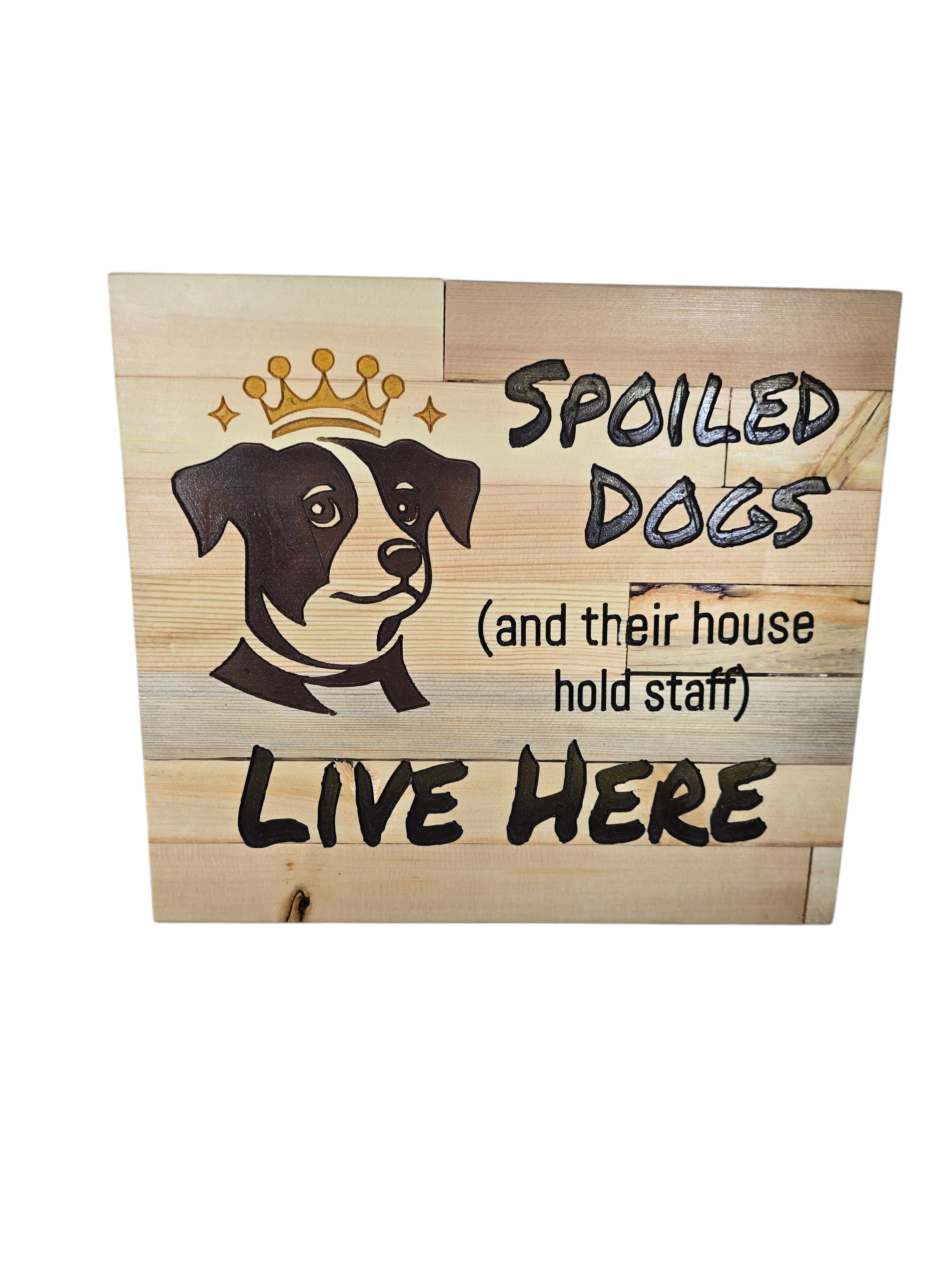 TK Wood Designs natural wood plank sign with a dog wearing a crown and text Spoiled Dogs Live Here.