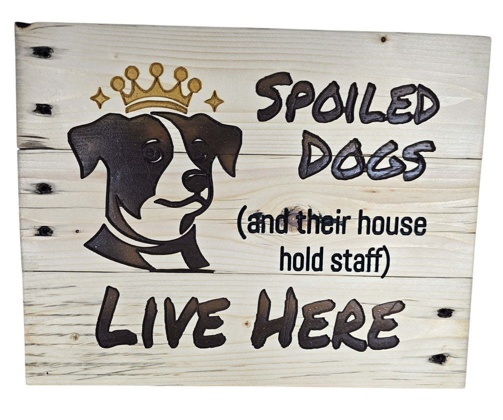 TK Wood Designs natural wood sign with a dog wearing a crown and the text "Spoiled Dogs Live Here"