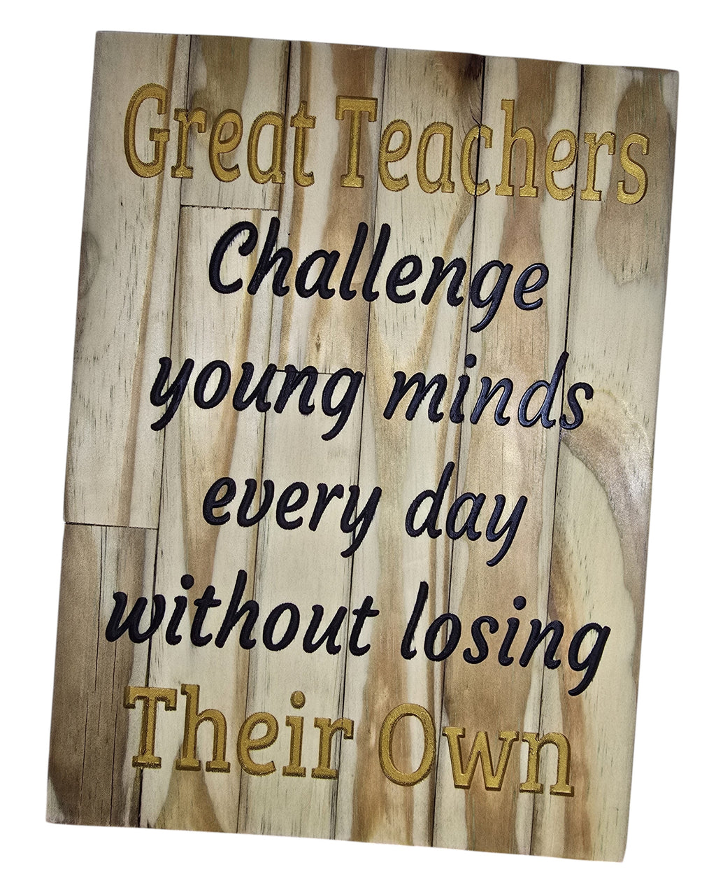 TK Wood Designs inspirational wood wall art for teachers with quote "Great Teachers Challenge young minds every day without losing Their Own."