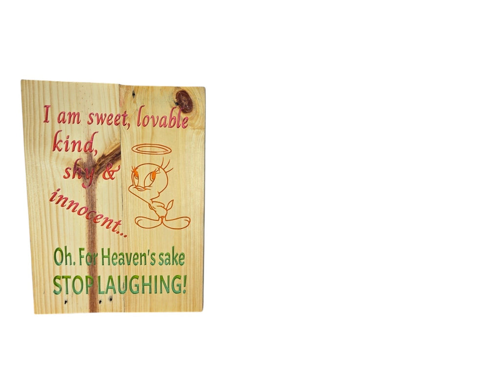 TK Wood Designs wooden sign featuring Tweety Bird with the quote I am sweet, lovable, kind, shy and innocent