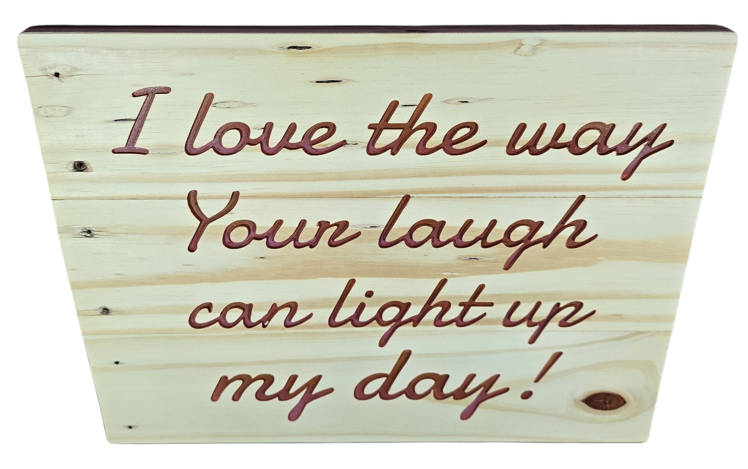 TK Wood Designs natural wood sign with embossed lettering: "I love the way Your laugh can light up my day!"