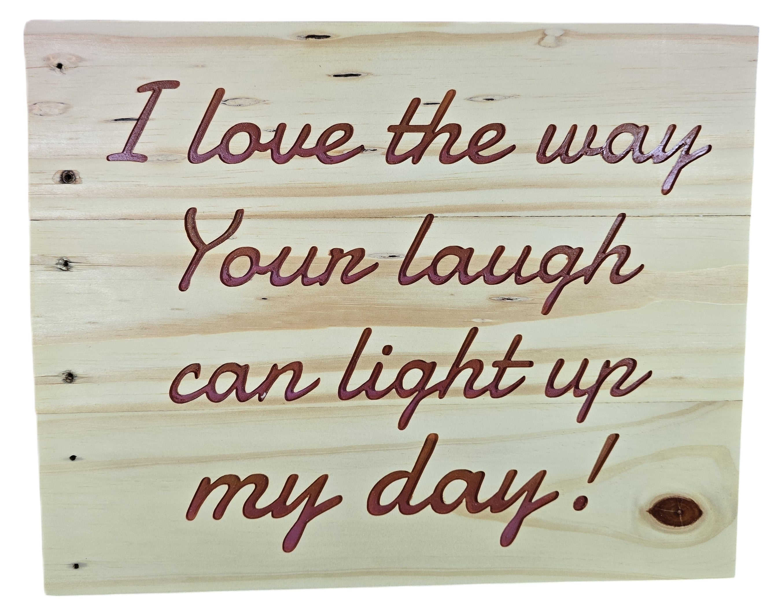 TK Wood Designs natural wood sign with embossed lettering: "I love the way Your laugh can light up my day!"